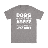 Dogs Make Me Happy, People Make My Head Hurt Women's T-Shirt