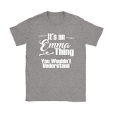 IT'S AN EMMA THING. YOU WOULDN'T UNDERSTAND Women's T-Shirt