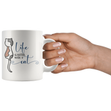 Life is Better with a Cat Coffee Mug 11oz or 15oz