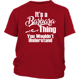 It's a BARBARA Thing Youth / Child T-Shirt You Wouldn't Understand