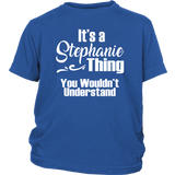 It's a STEPHANIE Thing Youth/Child T-Shirt You Wouldn't Understand - J & S Graphics
