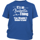 IT'S AN ISABELLA THING. YOU WOULDN'T UNDERSTAND Youth/Child T-Shirt