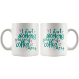 I Start Working when my Coffee does 11oz COFFEE MUG - J & S Graphics