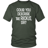 Could You Describe the Ruckus, Sir? Unisex T-Shirt - J & S Graphics