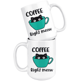 COFFEE Right MEOW Cat Design Coffee Mug 11oz or 15oz
