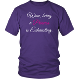 Being a Princess is Exhausting Unisex T-Shirt - J & S Graphics