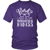 Nerd? I Prefer the Term Intellectual Badass Unisex T-Shirt - J & S Graphics