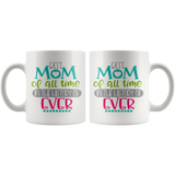 Best Mom in the History of Forever COFFEE MUG 11oz or 15oz