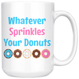 Whatever Sprinkles Your Donuts 11oz or 15oz COFFEE MUG