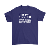 I'm Not Old, Your Music Just Sucks Men's T-Shirt