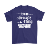 IT'S AN ALEXANDER THING. YOU WOULDN'T UNDERSTAND. Men's T-Shirt