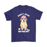 DON'T STOP RETRIEVIN' Golden Retriever Unisex T-Shirt