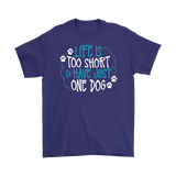 Life is Too Short to Have Just One Dog Gildan Brand Men's T-Shirt - J & S Graphics