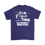 IT'S AN ELIJAH THING. YOU WOULDN'T UNDERSTAND. Men's T-Shirt