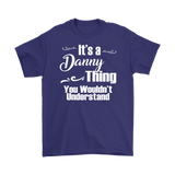 IT'S A DANNY THING. YOU WOULDN'T UNDERSTAND Men's T-Shirt