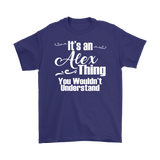 IT'S AN ALEX THING. YOU WOULDN'T UNDERSTAND. Men's T-Shirt