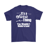 IT'S A SARA THING. YOU WOULDN'T UNDERSTAND Unisex/Men's T-Shirt