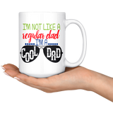 I'm Not Like a Regular Dad, I'm A Cool Dad COFFEE MUG 11oz or 15oz