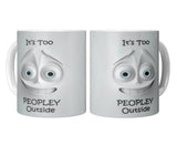 3D Look It's Too Peopley Outside 11oz Coffee Mug