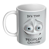 3D Look It's Too Peopley Outside 11oz Coffee Mug