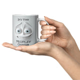 3D Look It's Too Peopley Outside 11oz Coffee Mug