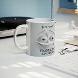 3D Look It's Too Peopley Outside 11oz Coffee Mug