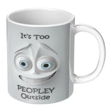 3D Look It's Too Peopley Outside 11oz Coffee Mug