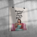 Better_Late_Than_Ugly_16x20_Poster_Matt_16x20_Angle_V_Mockup.png