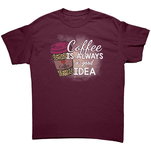 Coffee is Always a Good Idea Unisex T-Shirt