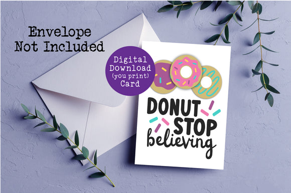 Donut Stop Believing, Encouragement Card, Digital Printable, Instant Download, Greeting Card