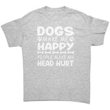 Dogs Make Me Happy, Humans Make My Head Hurt Unisex T-Shirt