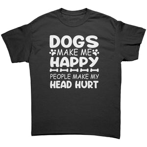 Dogs Make Me Happy, Humans Make My Head Hurt Unisex T-Shirt