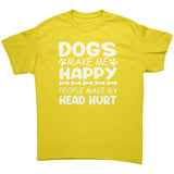 Dogs Make Me Happy, Humans Make My Head Hurt Unisex T-Shirt