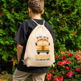 Drawstring Canvas Backpack BE NICE TO THE SCHOOL BUS DRIVER - It's a Long Walk Home!