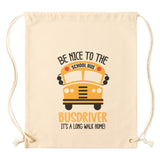 Drawstring Canvas Backpack BE NICE TO THE SCHOOL BUS DRIVER - It's a Long Walk Home!