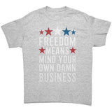 FREEDOM MEANS Mind Your Own Damn Business Unisex T-Shirt