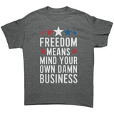 FREEDOM MEANS Mind Your Own Damn Business Unisex T-Shirt