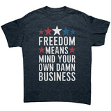 FREEDOM MEANS Mind Your Own Damn Business Unisex T-Shirt