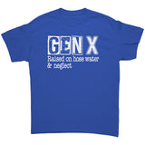 GEN-X Raised on Hose Water and Neglect Unisex T-Shirt