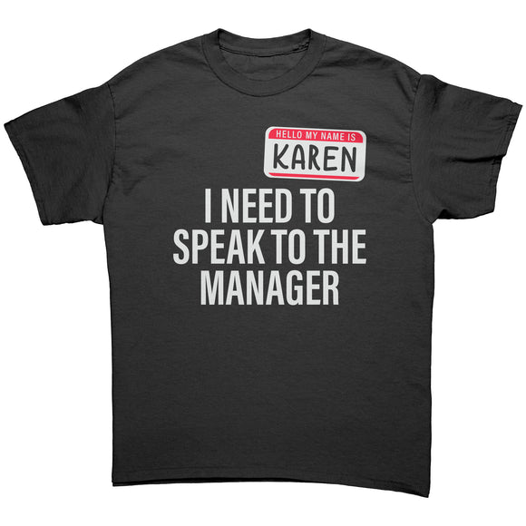 Hello My Name is Karen I need to Speak to the Manager Unisex T-Shirt