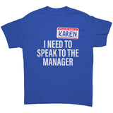 Hello My Name is Karen I need to Speak to the Manager Unisex T-Shirt