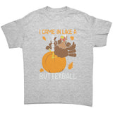 I Came in Like a Butterball Funny Unisex T-Shirt Thanksgiving