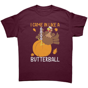 I Came in Like a Butterball Funny Unisex T-Shirt Thanksgiving