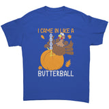 I Came in Like a Butterball Funny Unisex T-Shirt Thanksgiving
