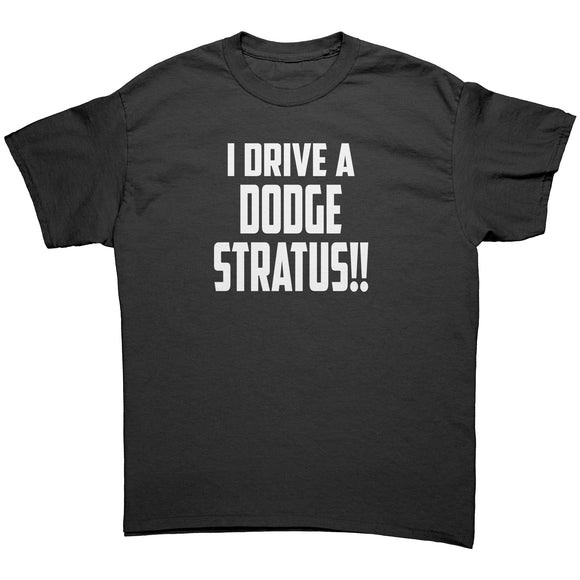 I Drive a DODGE STRATUS! Unisex T-Shirt