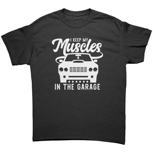 I Keep My Muscles in the Garage Unisex T-Shirt