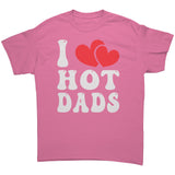 I LOVE HOT DADS Unisex T-Shirt I Heart Hot Dads