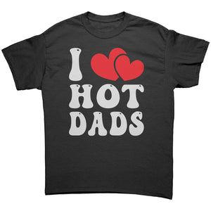 I LOVE HOT DADS Unisex T-Shirt I Heart Hot Dads