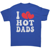 I LOVE HOT DADS Unisex T-Shirt I Heart Hot Dads