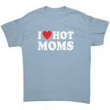 I LOVE HOT MOMS Unisex T-Shirt I Heart Hot Moms